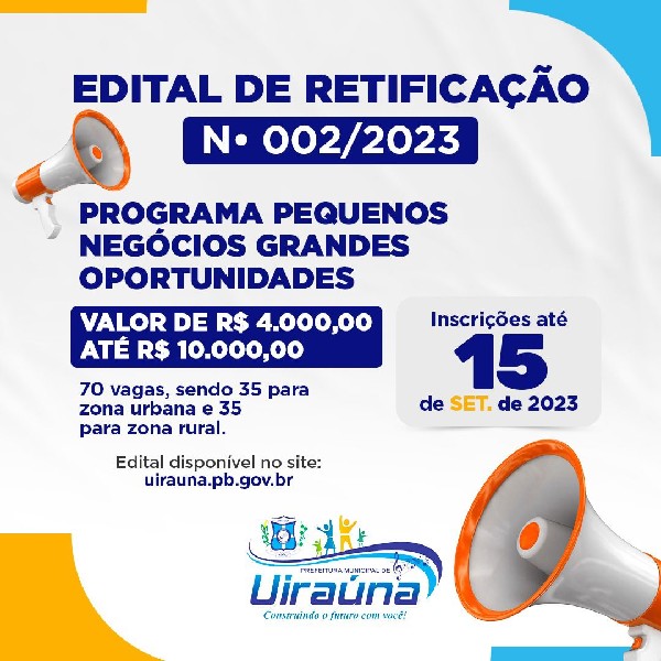 A Prefeitura Municipal de Uiraúna retifica o Edital do Programa Pequenos Negócios Grandes Oportunidades.